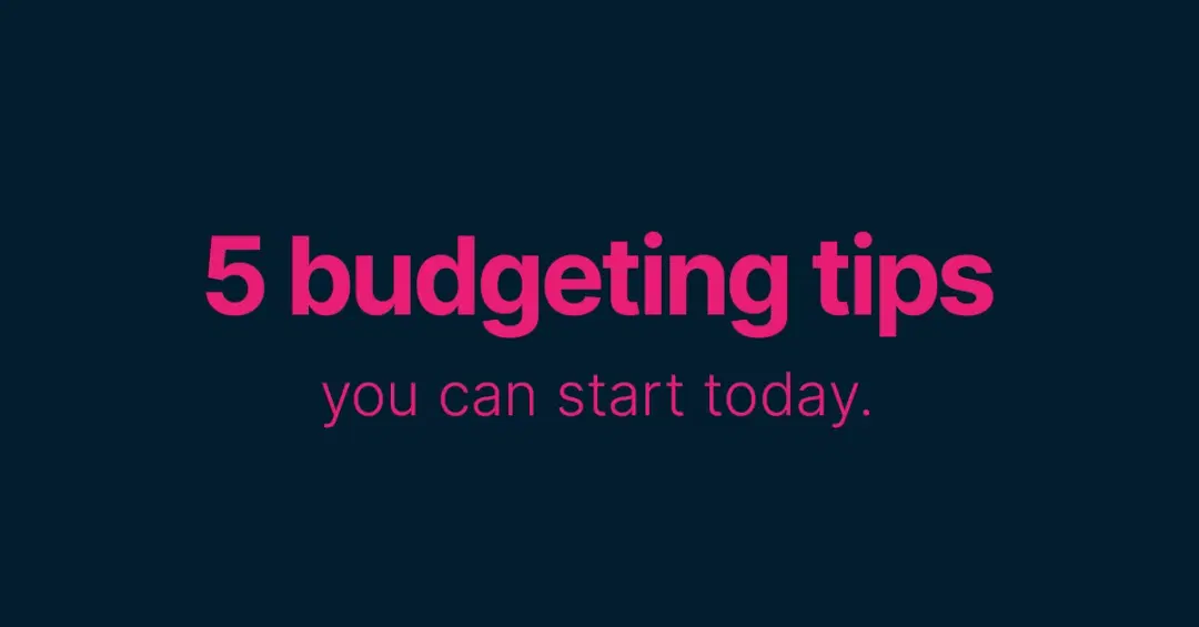 5 budgeting tips you can start today